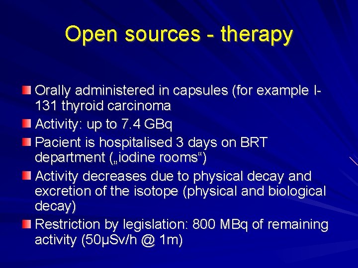 Open sources - therapy Orally administered in capsules (for example I 131 thyroid carcinoma Open sources - therapy Orally administered in capsules (for example I 131 thyroid carcinoma