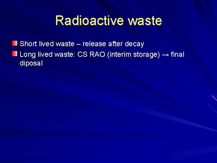 Radioactive waste Short lived waste – release after decay Long lived waste: CS RAO Radioactive waste Short lived waste – release after decay Long lived waste: CS RAO