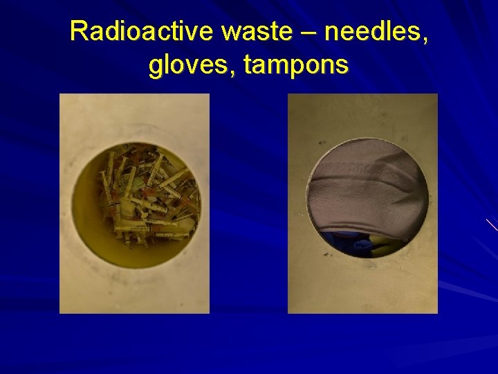 Radioactive waste – needles, gloves, tampons Radioactive waste – needles, gloves, tampons