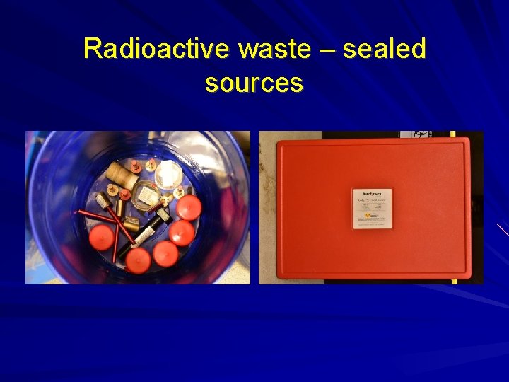 Radioactive waste – sealed sources Radioactive waste – sealed sources
