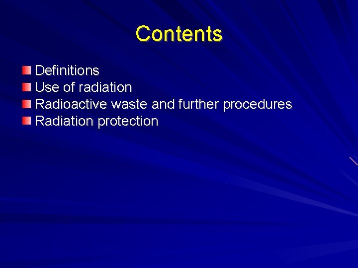 Contents Definitions Use of radiation Radioactive waste and further procedures Radiation protection Contents Definitions Use of radiation Radioactive waste and further procedures Radiation protection