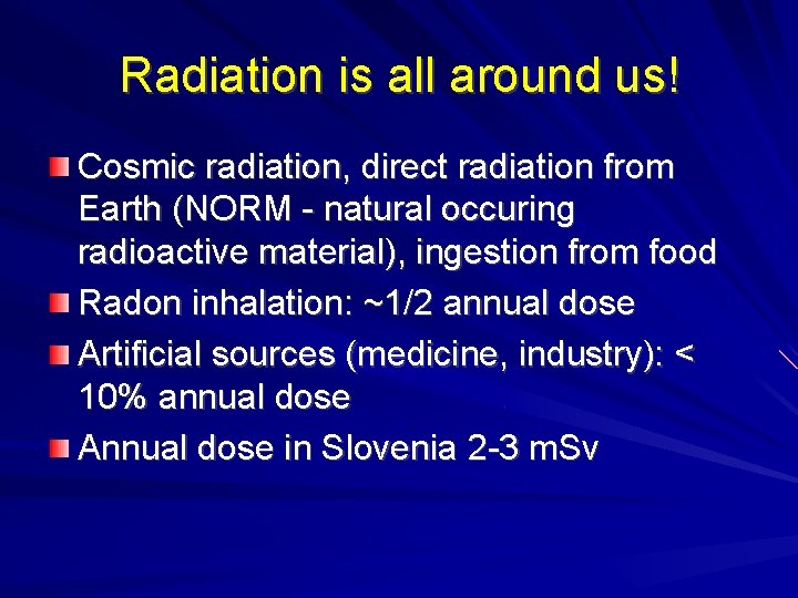 Radiation is all around us! Cosmic radiation, direct radiation from Earth (NORM - natural Radiation is all around us! Cosmic radiation, direct radiation from Earth (NORM - natural