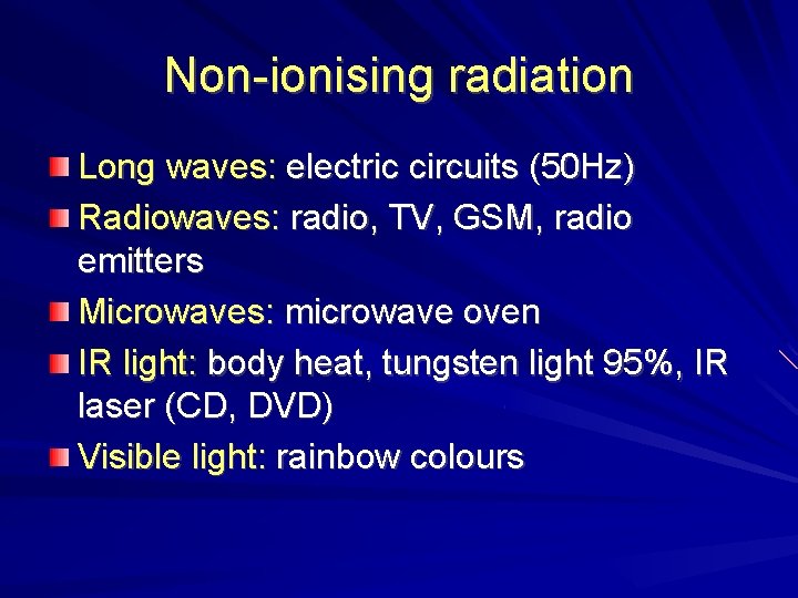 Non-ionising radiation Long waves: electric circuits (50 Hz) Radiowaves: radio, TV, GSM, radio emitters Non-ionising radiation Long waves: electric circuits (50 Hz) Radiowaves: radio, TV, GSM, radio emitters