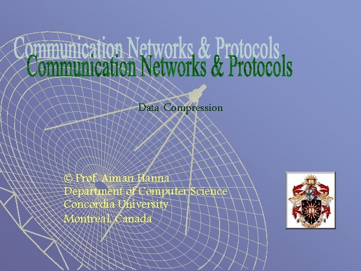 Data Compression © Prof. Aiman Hanna Department of Computer Science Concordia University Montreal, Canada