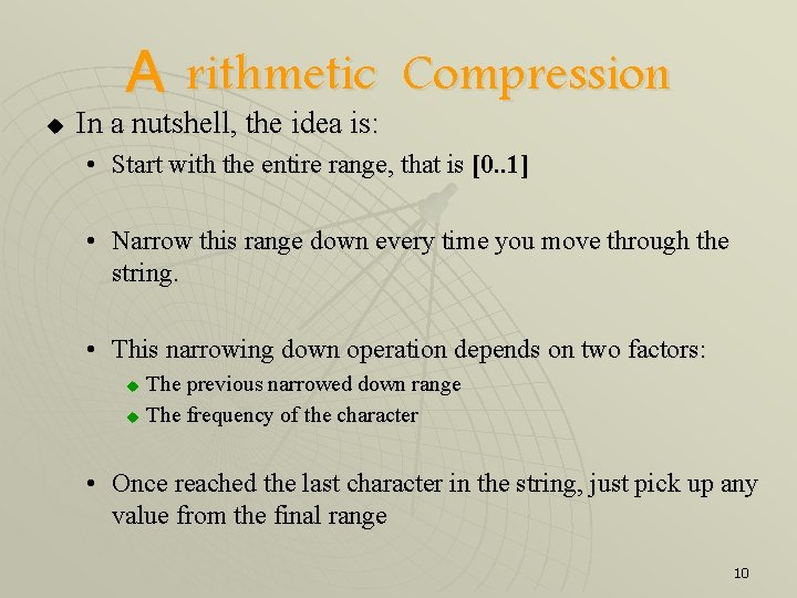 A rithmetic u In a nutshell, the idea is: Compression • Start with the