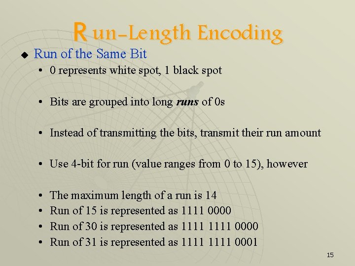 u R un-Length Encoding Run of the Same Bit • 0 represents white spot,