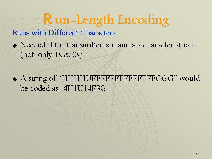 R un-Length Encoding Runs with Different Characters u Needed if the transmitted stream is