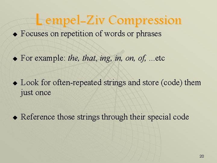 L empel-Ziv Compression u Focuses on repetition of words or phrases u For example:
