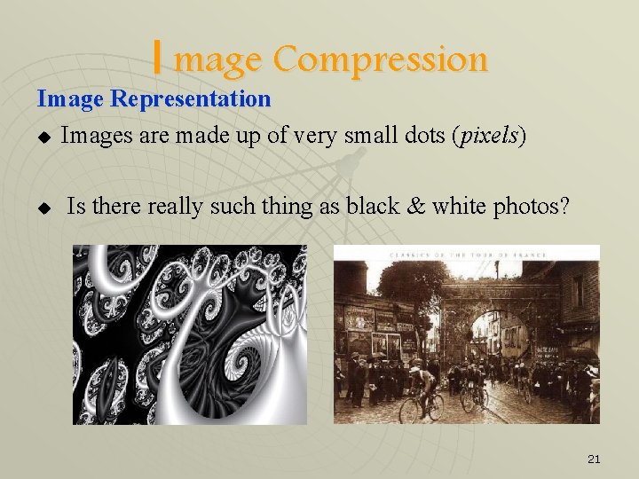 I mage Compression Image Representation u Images are made up of very small dots