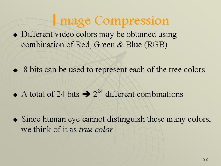 I mage Compression u u Different video colors may be obtained using combination of
