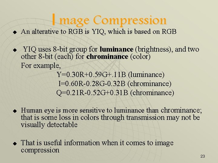 u u I mage Compression An alterative to RGB is YIQ, which is based