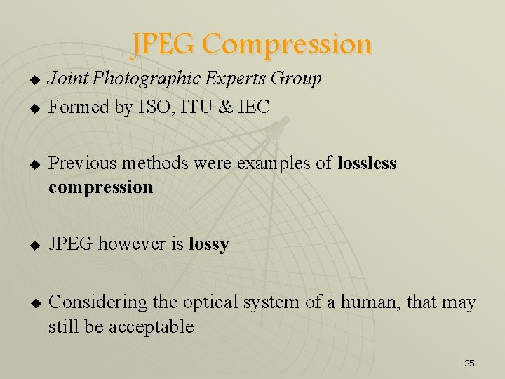 JPEG Compression u u u Joint Photographic Experts Group Formed by ISO, ITU &