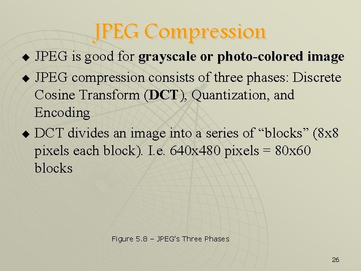 JPEG Compression JPEG is good for grayscale or photo-colored image u JPEG compression consists