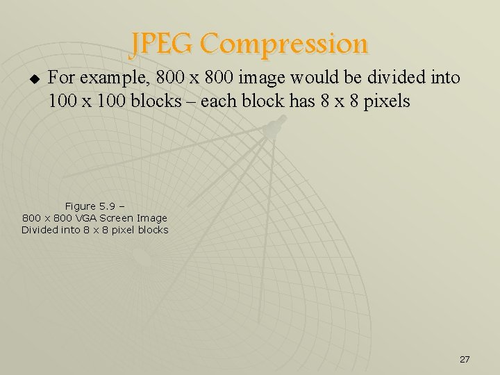 JPEG Compression u For example, 800 x 800 image would be divided into 100