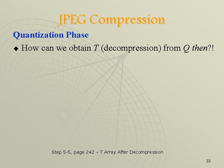 JPEG Compression Quantization Phase u How can we obtain T (decompression) from Q then?