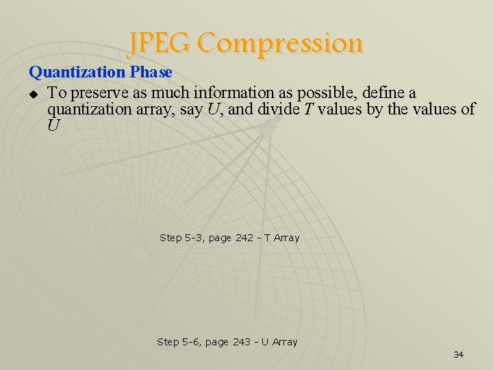 JPEG Compression Quantization Phase u To preserve as much information as possible, define a