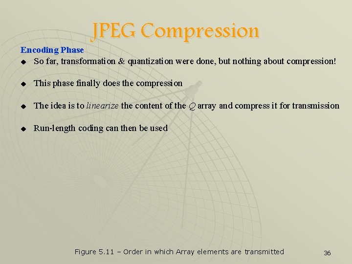 JPEG Compression Encoding Phase u So far, transformation & quantization were done, but nothing