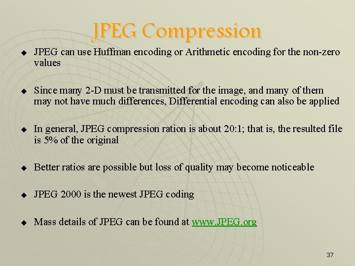 u u u JPEG Compression JPEG can use Huffman encoding or Arithmetic encoding for