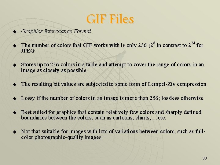 GIF Files u Graphics Interchange Format u The number of colors that GIF works