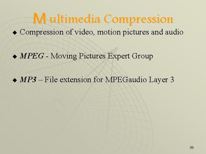 M ultimedia Compression u Compression of video, motion pictures and audio u MPEG -