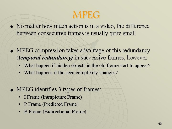 MPEG u u No matter how much action is in a video, the difference