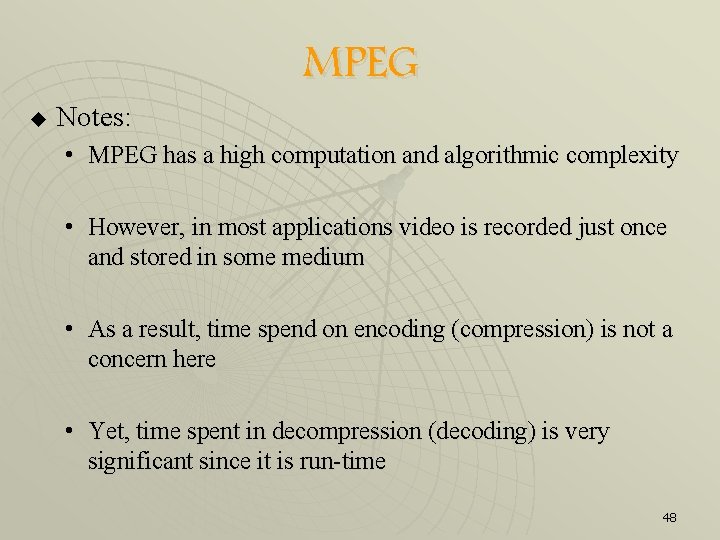 u Notes: MPEG • MPEG has a high computation and algorithmic complexity • However,