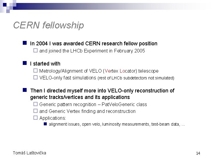 CERN fellowship n In 2004 I was awarded CERN research fellow position ¨ and CERN fellowship n In 2004 I was awarded CERN research fellow position ¨ and