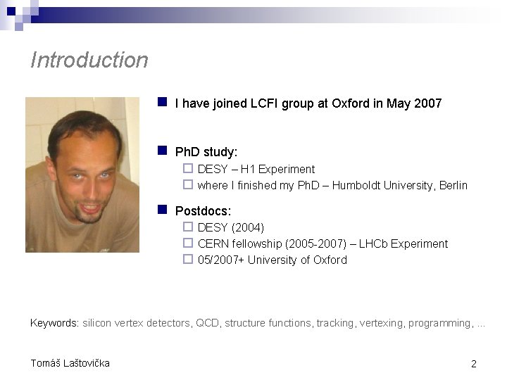 Introduction n I have joined LCFI group at Oxford in May 2007 n Ph. Introduction n I have joined LCFI group at Oxford in May 2007 n Ph.