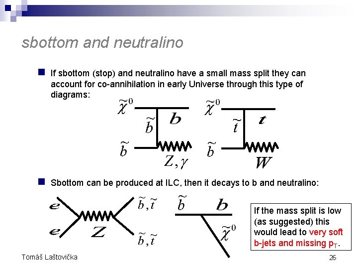 sbottom and neutralino n If sbottom (stop) and neutralino have a small mass split sbottom and neutralino n If sbottom (stop) and neutralino have a small mass split