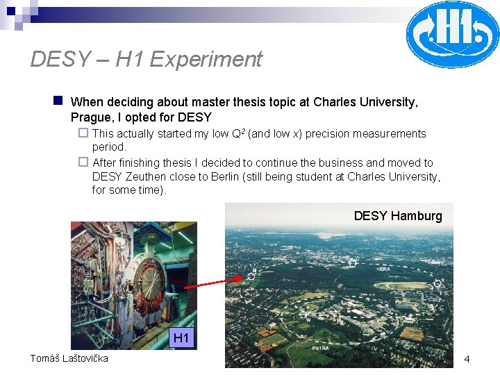DESY – H 1 Experiment n When deciding about master thesis topic at Charles DESY – H 1 Experiment n When deciding about master thesis topic at Charles