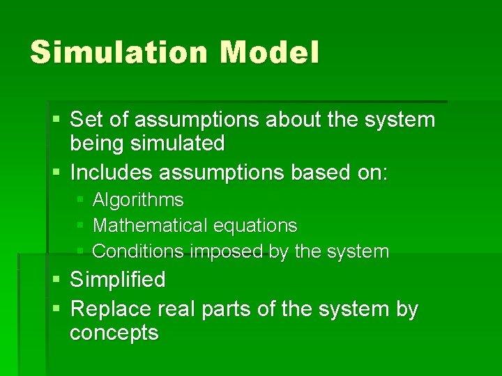 Simulation Model § Set of assumptions about the system being simulated § Includes assumptions Simulation Model § Set of assumptions about the system being simulated § Includes assumptions