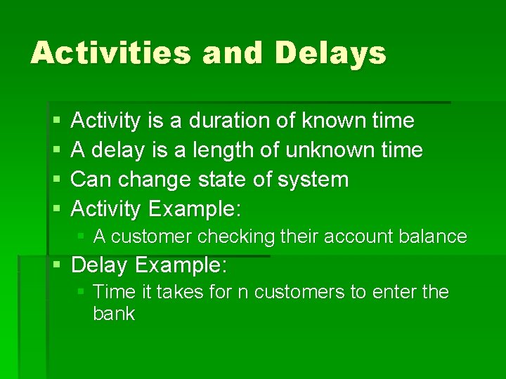 Activities and Delays § § Activity is a duration of known time A delay Activities and Delays § § Activity is a duration of known time A delay