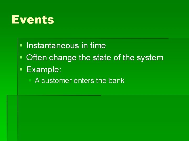 Events § § § Instantaneous in time Often change the state of the system Events § § § Instantaneous in time Often change the state of the system
