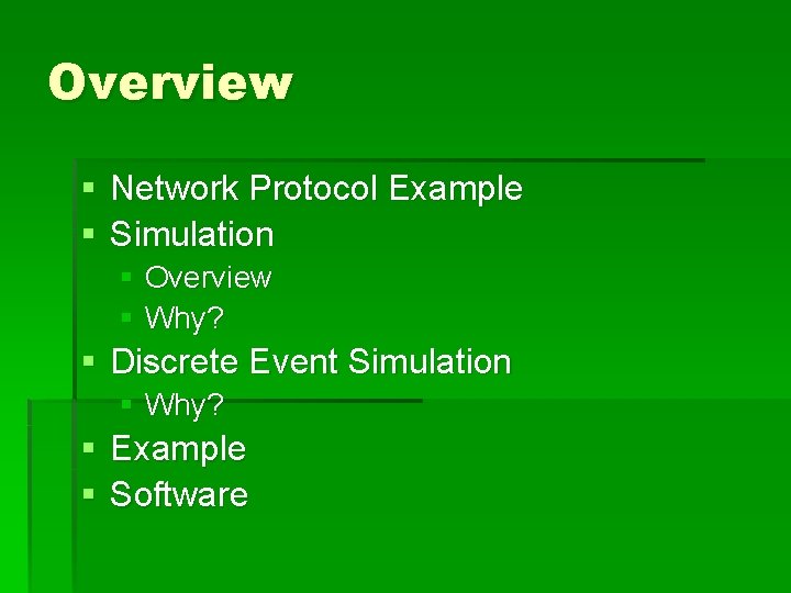Overview § Network Protocol Example § Simulation § Overview § Why? § Discrete Event Overview § Network Protocol Example § Simulation § Overview § Why? § Discrete Event