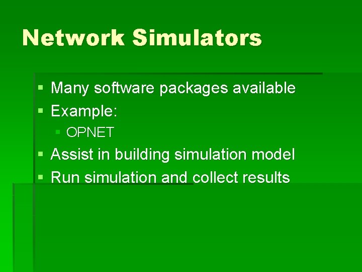 Network Simulators § Many software packages available § Example: § OPNET § Assist in Network Simulators § Many software packages available § Example: § OPNET § Assist in