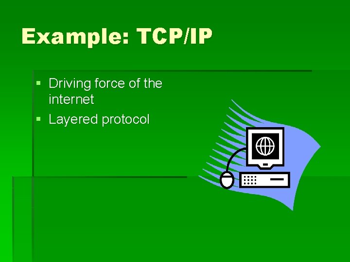 Example: TCP/IP § Driving force of the internet § Layered protocol Example: TCP/IP § Driving force of the internet § Layered protocol