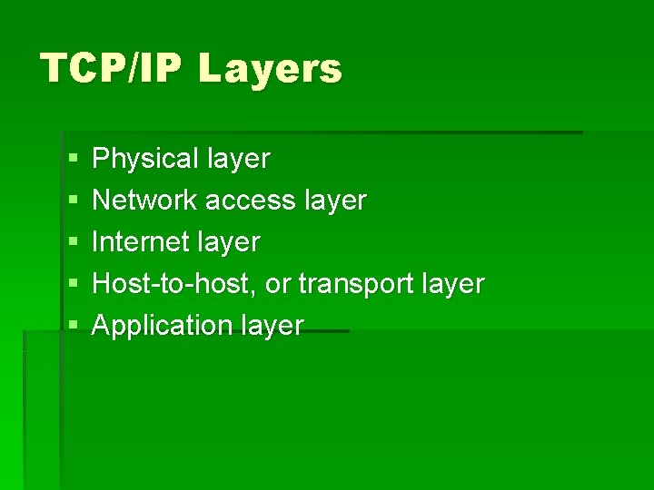 TCP/IP Layers § § § Physical layer Network access layer Internet layer Host-to-host, or TCP/IP Layers § § § Physical layer Network access layer Internet layer Host-to-host, or