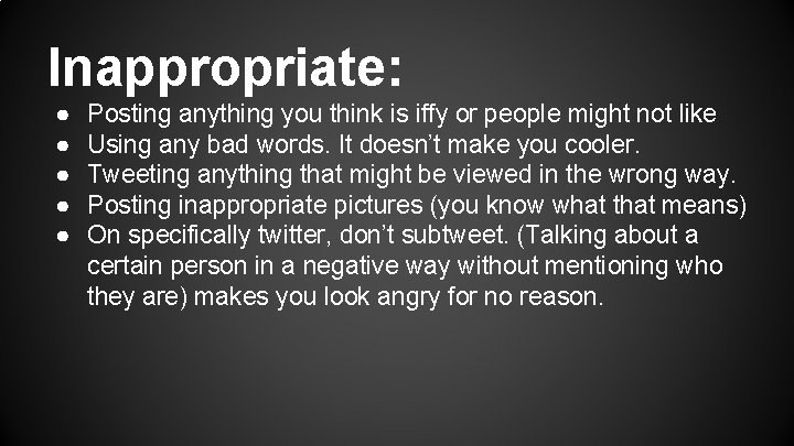 Inappropriate: ● ● ● Posting anything you think is iffy or people might not