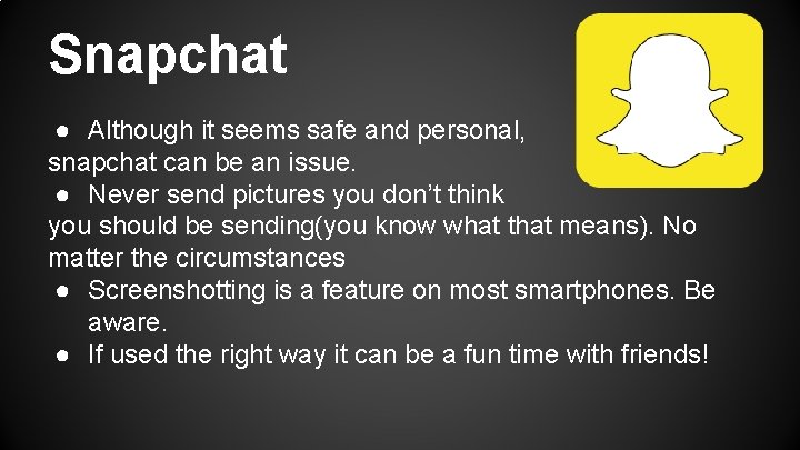 Snapchat ● Although it seems safe and personal, snapchat can be an issue. ●