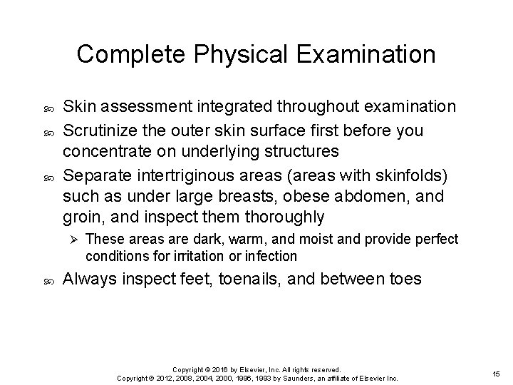 Complete Physical Examination Skin assessment integrated throughout examination Scrutinize the outer skin surface first Complete Physical Examination Skin assessment integrated throughout examination Scrutinize the outer skin surface first