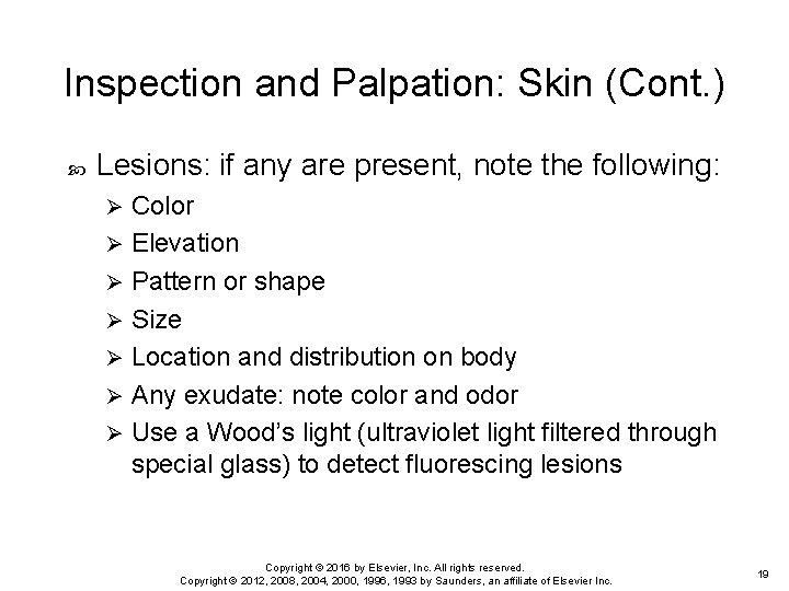 Inspection and Palpation: Skin (Cont. ) Lesions: if any are present, note the following: Inspection and Palpation: Skin (Cont. ) Lesions: if any are present, note the following: