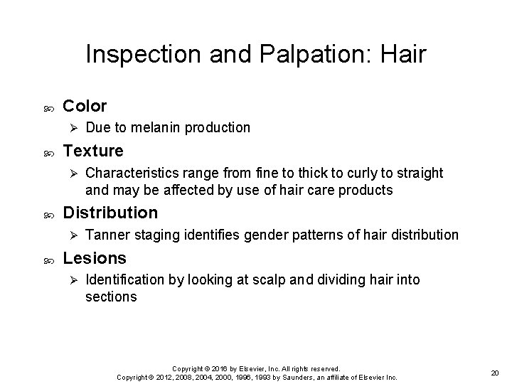 Inspection and Palpation: Hair Color Ø Texture Ø Characteristics range from fine to thick Inspection and Palpation: Hair Color Ø Texture Ø Characteristics range from fine to thick