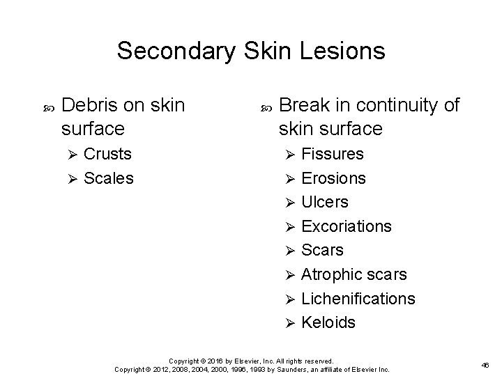 Secondary Skin Lesions Debris on skin surface Crusts Ø Scales Ø Break in continuity Secondary Skin Lesions Debris on skin surface Crusts Ø Scales Ø Break in continuity