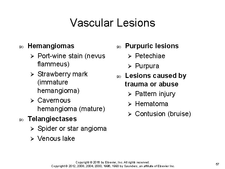 Vascular Lesions Hemangiomas Ø Port-wine stain (nevus flammeus) Ø Strawberry mark (immature hemangioma) Ø Vascular Lesions Hemangiomas Ø Port-wine stain (nevus flammeus) Ø Strawberry mark (immature hemangioma) Ø