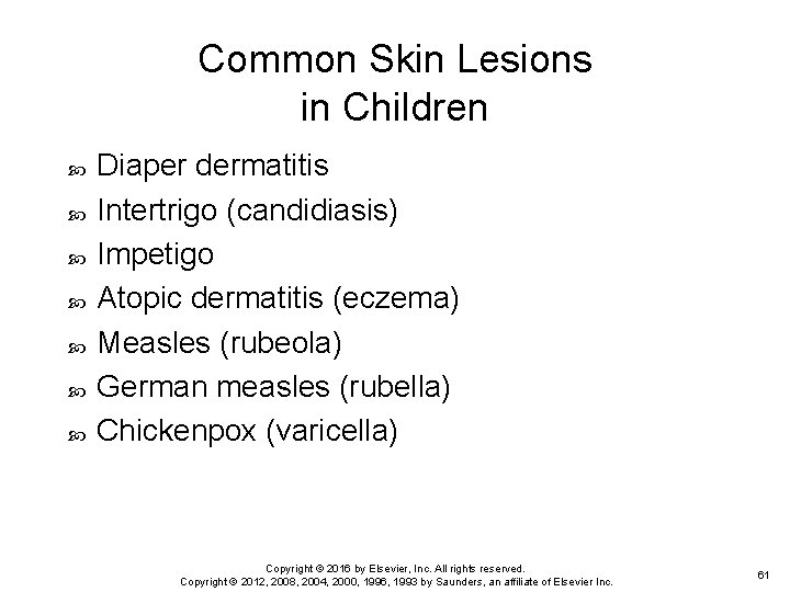 Common Skin Lesions in Children Diaper dermatitis Intertrigo (candidiasis) Impetigo Atopic dermatitis (eczema) Measles Common Skin Lesions in Children Diaper dermatitis Intertrigo (candidiasis) Impetigo Atopic dermatitis (eczema) Measles