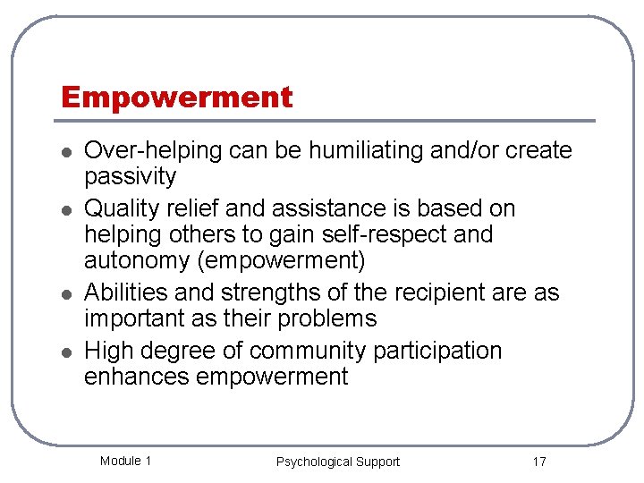Empowerment l l Over-helping can be humiliating and/or create passivity Quality relief and assistance