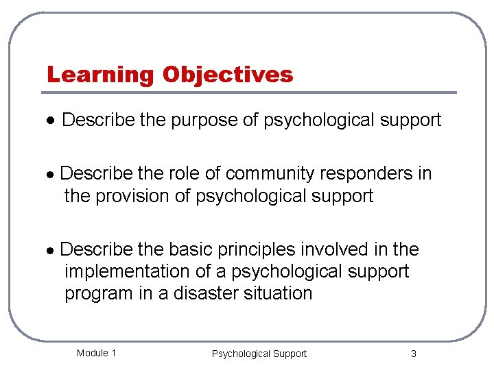 Learning Objectives · Describe the purpose of psychological support · Describe the role of