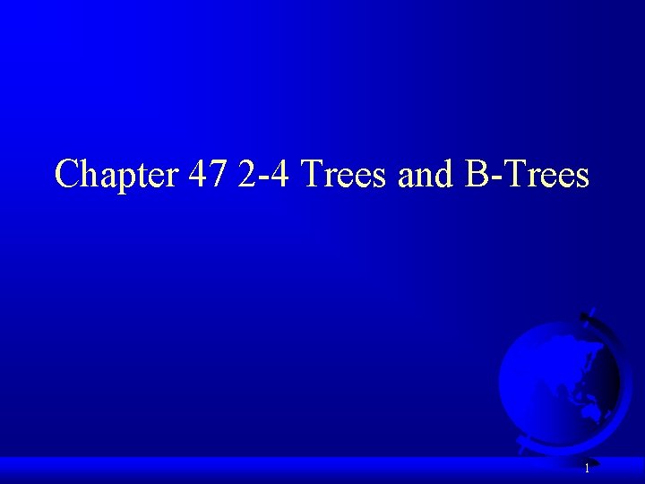 Chapter 47 2 -4 Trees and B-Trees 1 