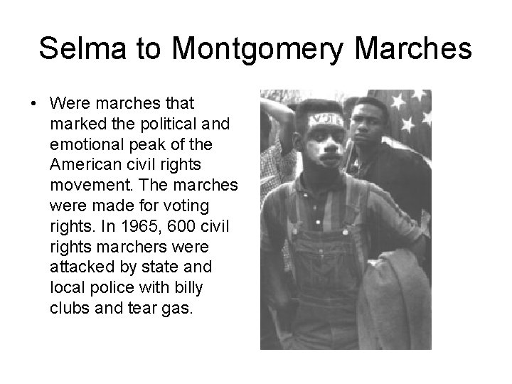 Selma to Montgomery Marches • Were marches that marked the political and emotional peak