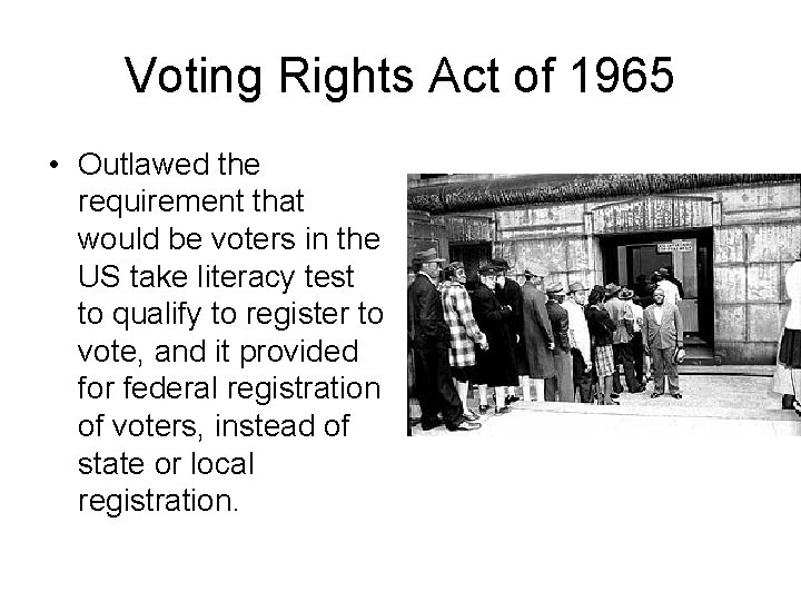 Voting Rights Act of 1965 • Outlawed the requirement that would be voters in